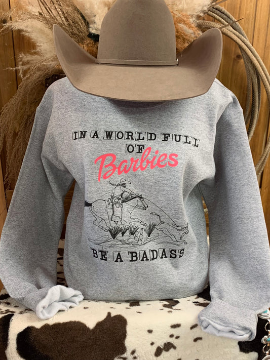 In A World Full of Barbies Be A Badass Crewneck Sweatshirt